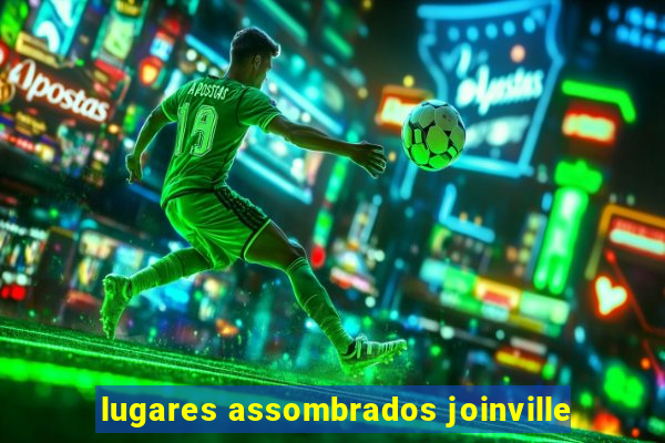 lugares assombrados joinville